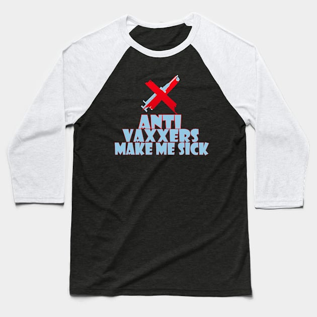 Anti vaxxers make me sick Baseball T-Shirt by Creation Cartoon